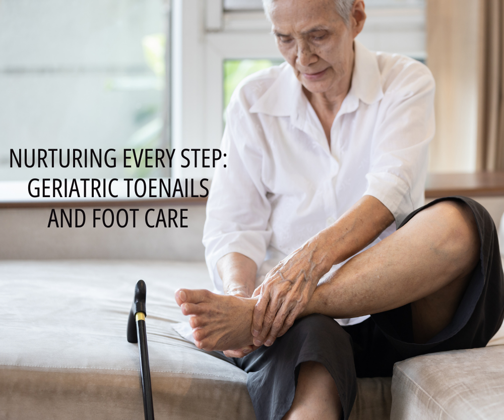 Nurturing Every Step: Geriatric Toenails and Foot Care