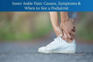 Podiatrist examining inner ankle pain and foot condition